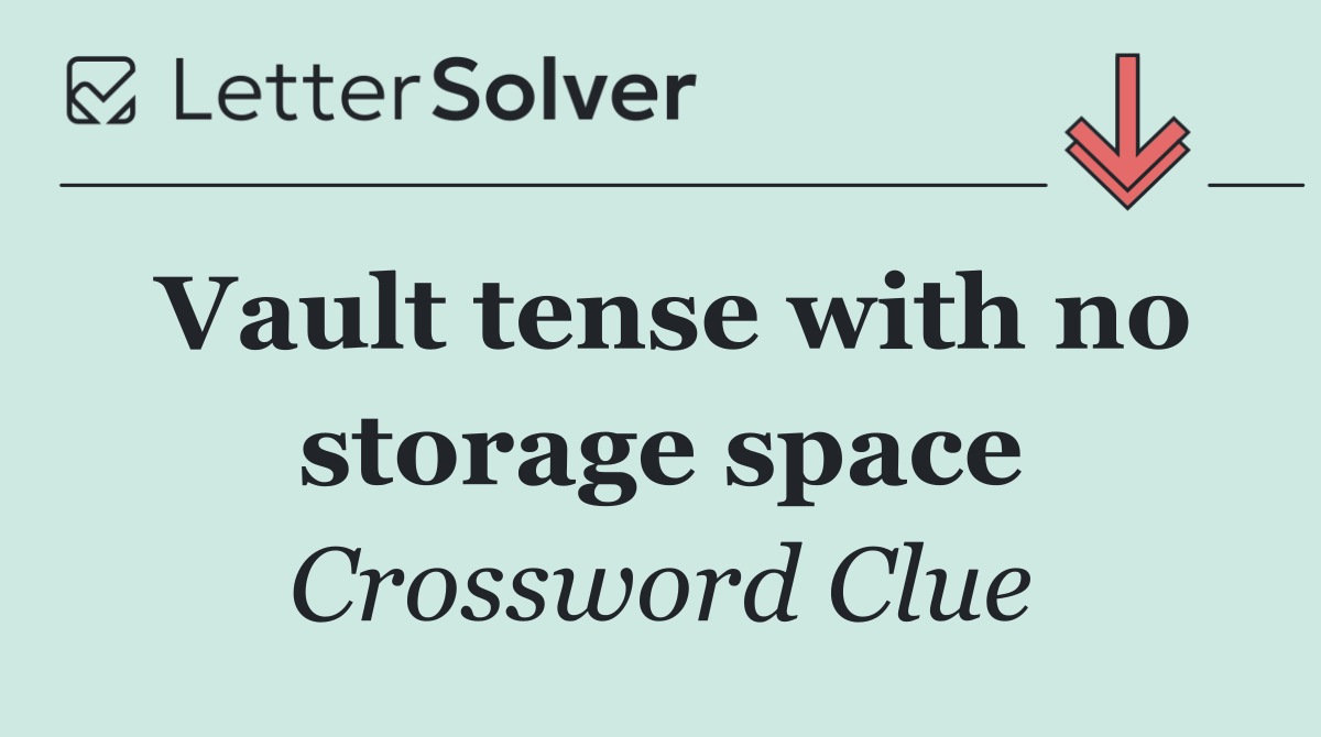 Vault tense with no storage space