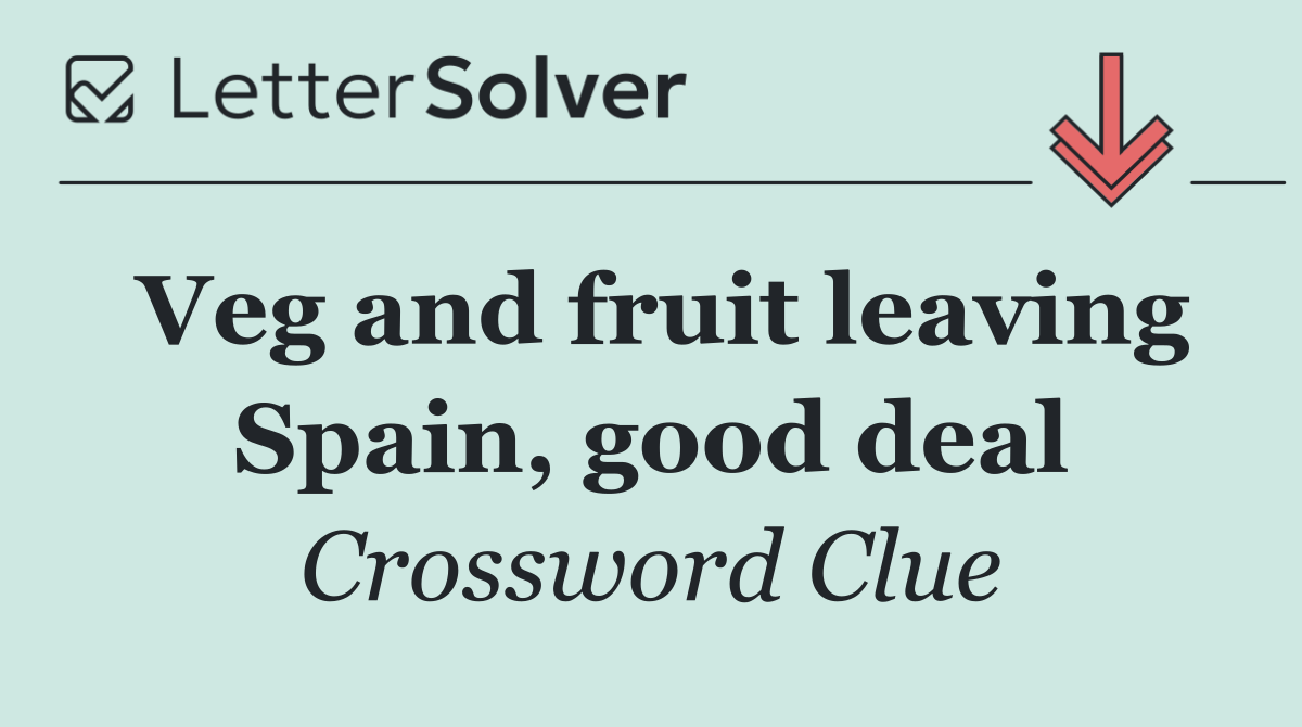 Veg and fruit leaving Spain, good deal