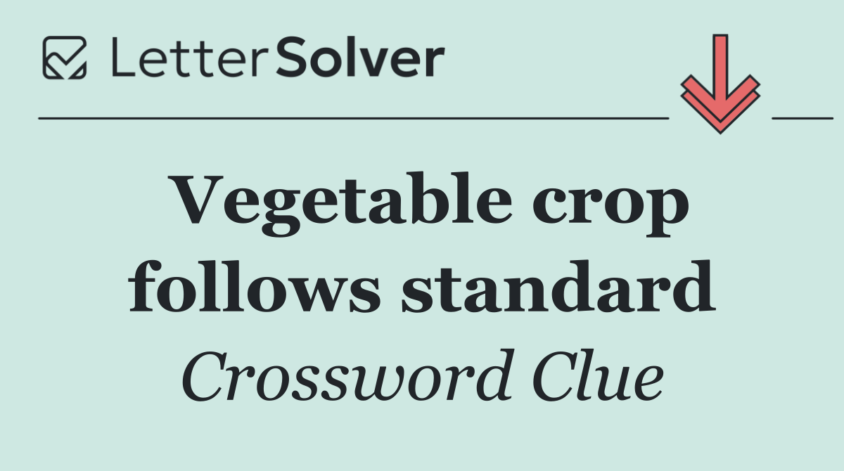 Vegetable crop follows standard