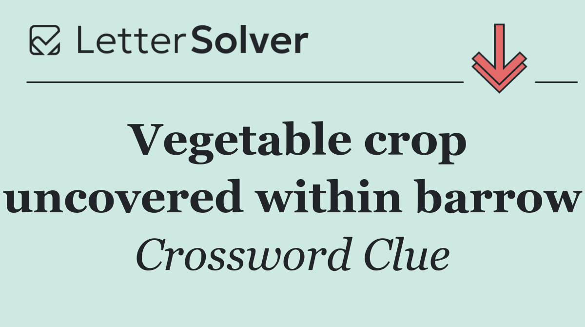 Vegetable crop uncovered within barrow