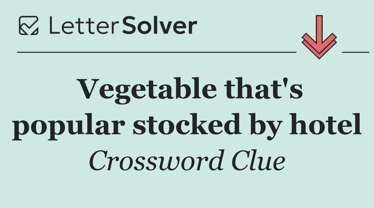 Vegetable that's popular stocked by hotel