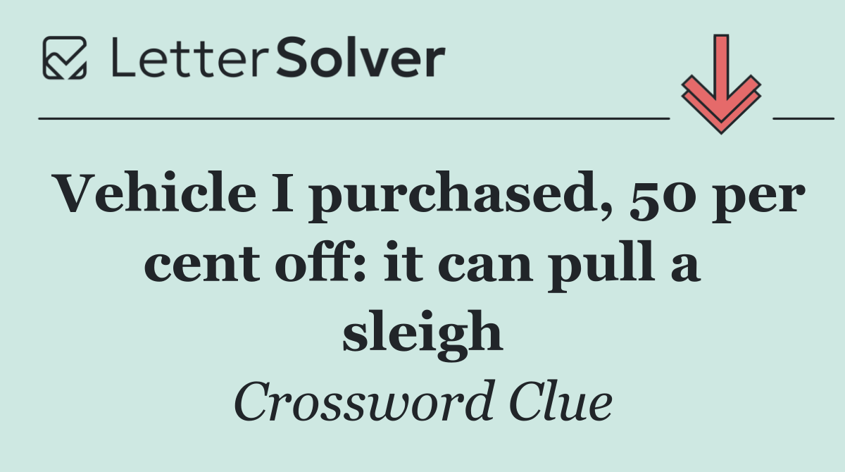 Vehicle I purchased, 50 per cent off: it can pull a sleigh