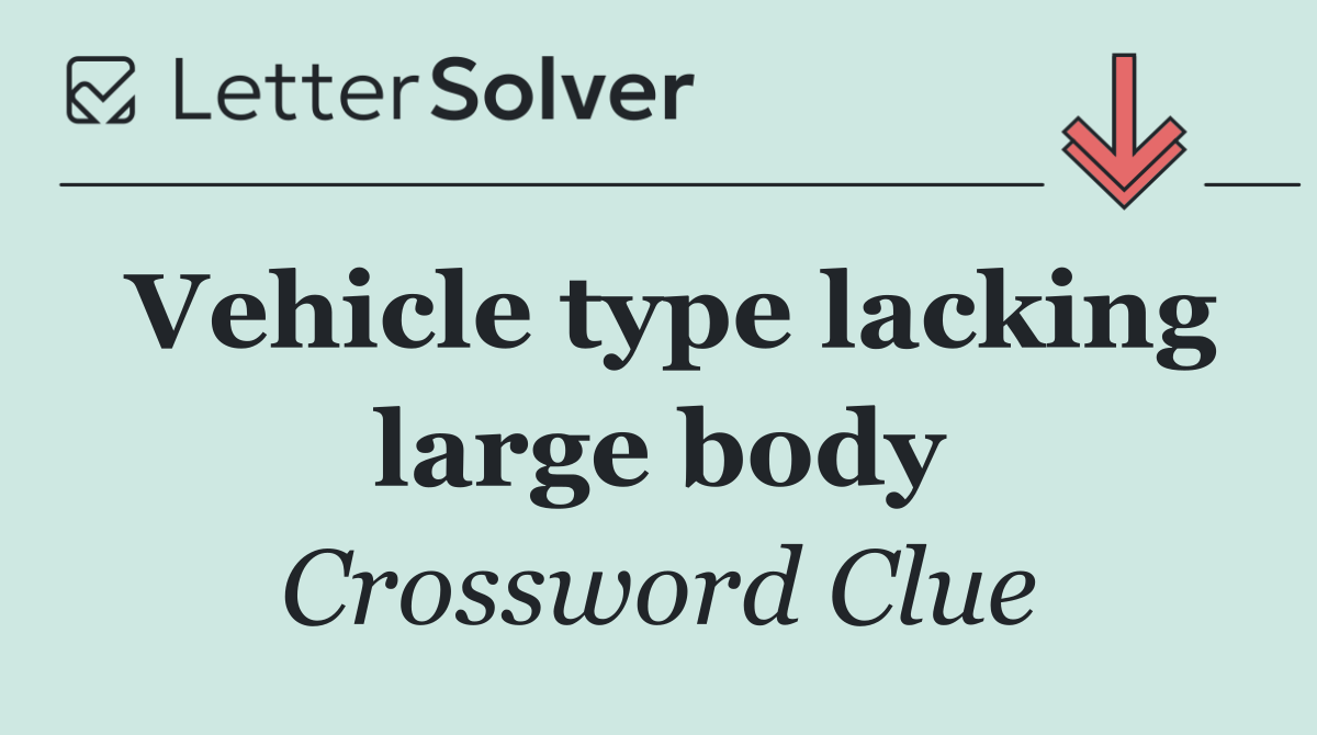 Vehicle type lacking large body