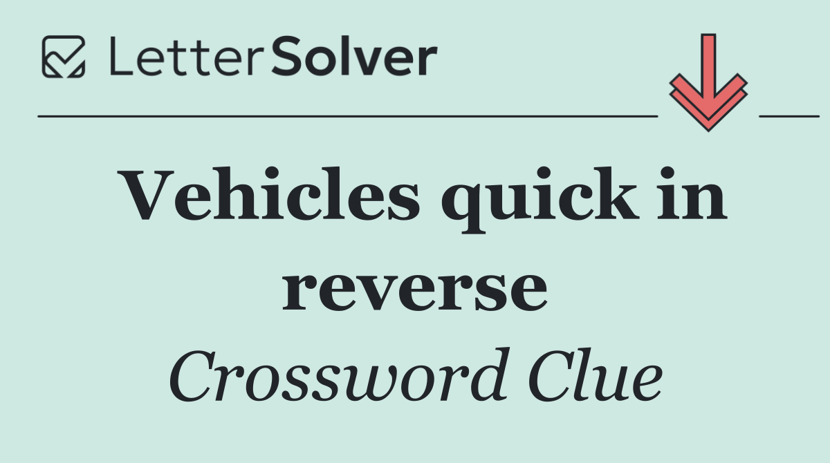 Vehicles quick in reverse
