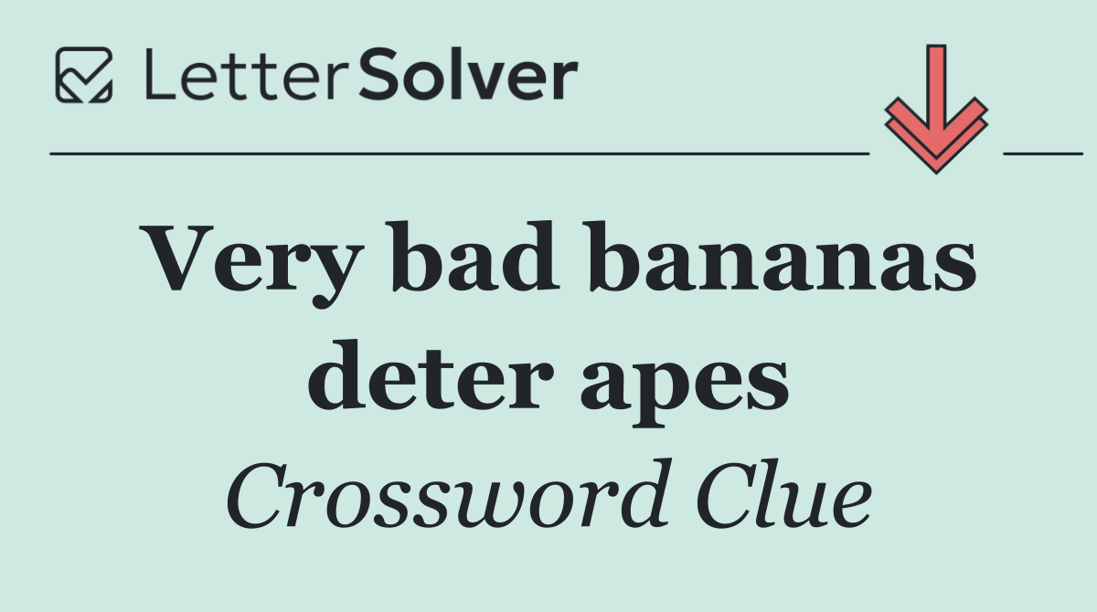 Very bad bananas deter apes