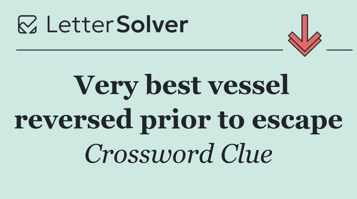 Very best vessel reversed prior to escape