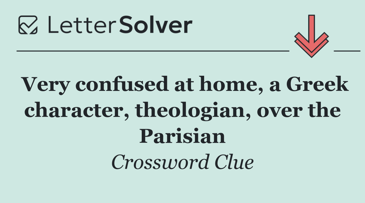 Very confused at home, a Greek character, theologian, over the Parisian