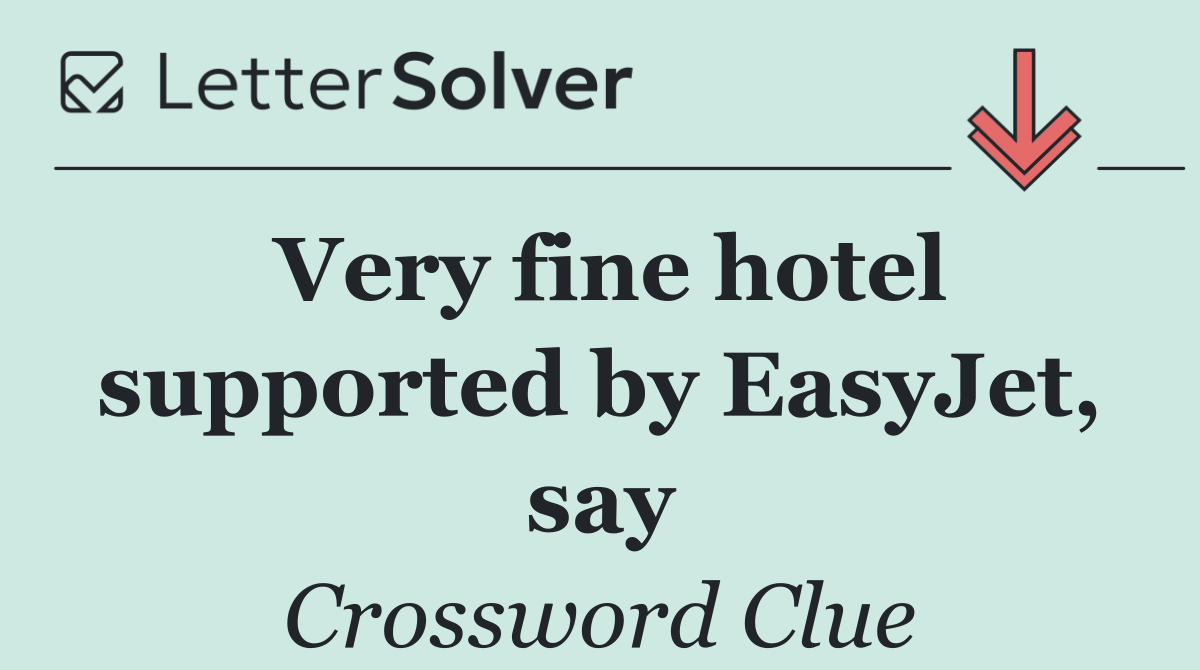 Very fine hotel supported by EasyJet, say