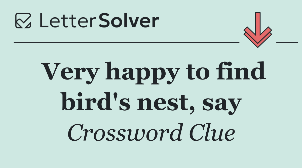 Very happy to find bird's nest, say