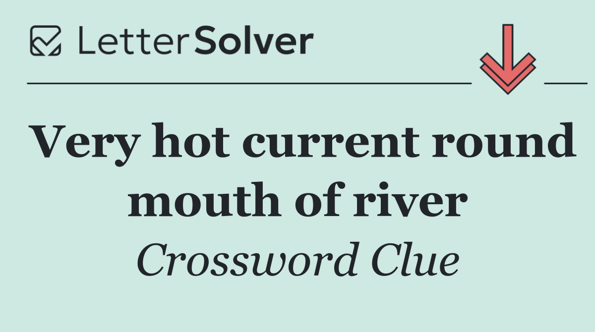 Very hot current round mouth of river