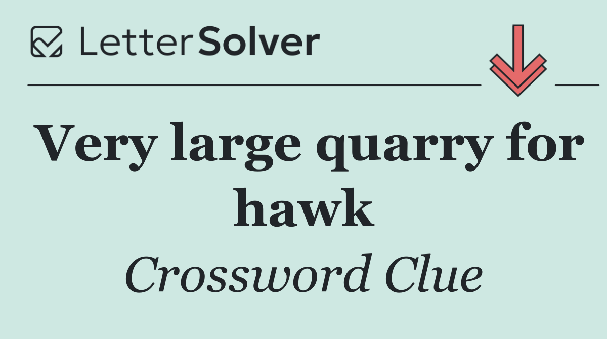 Very large quarry for hawk