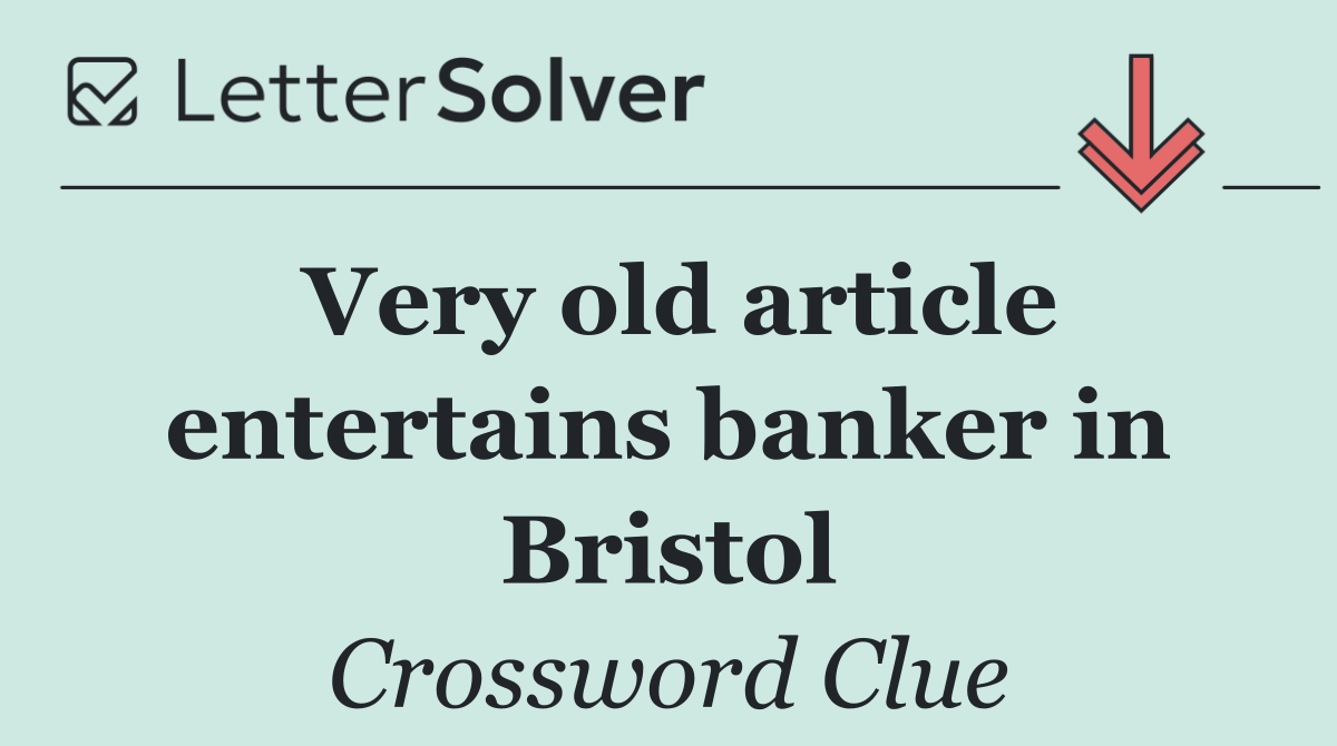 Very old article entertains banker in Bristol