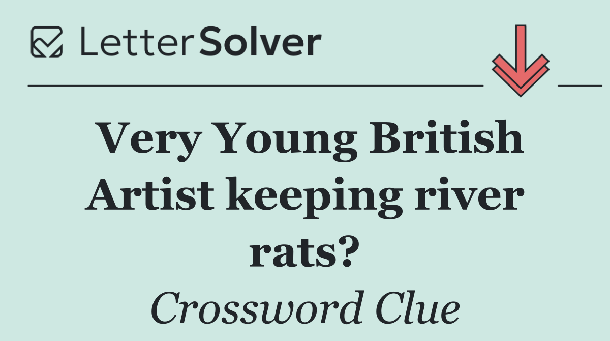 Very Young British Artist keeping river rats?