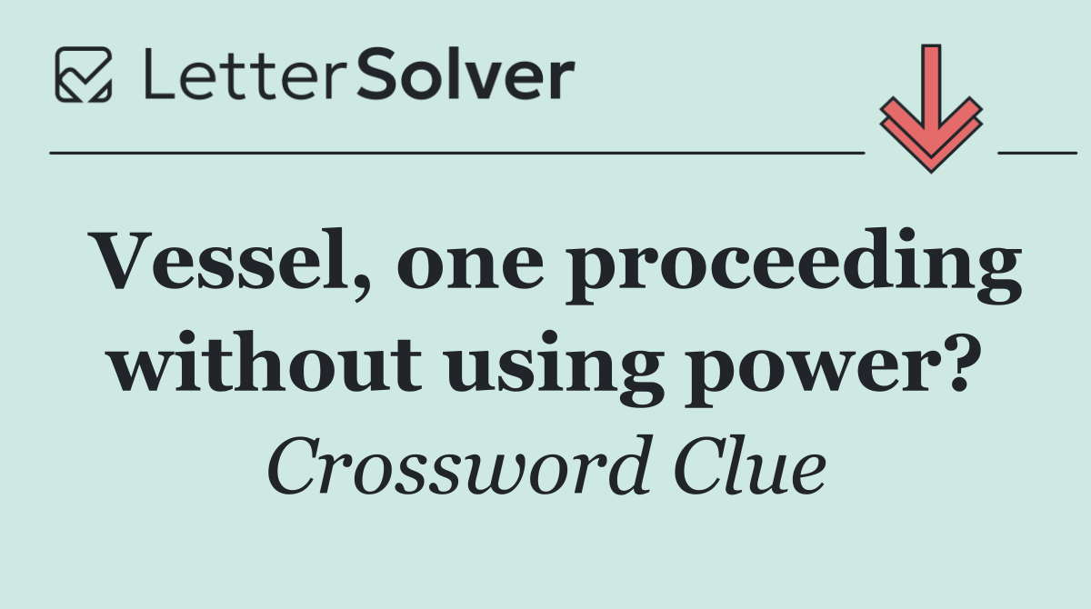 Vessel, one proceeding without using power?