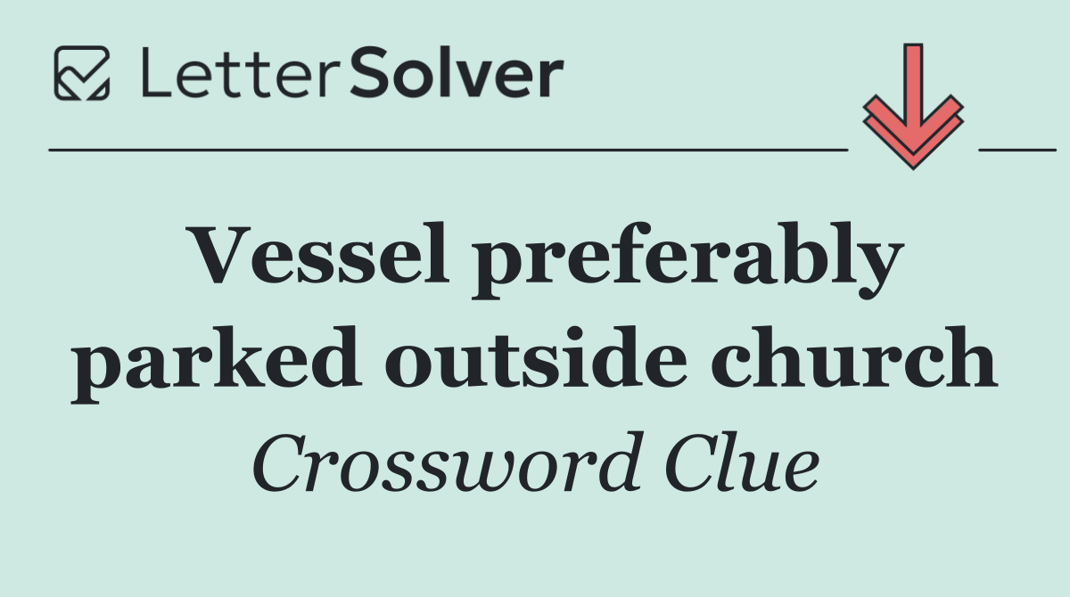 Vessel preferably parked outside church