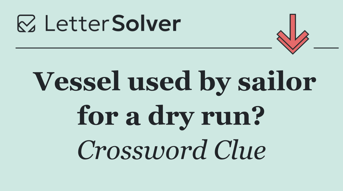 Vessel used by sailor for a dry run?
