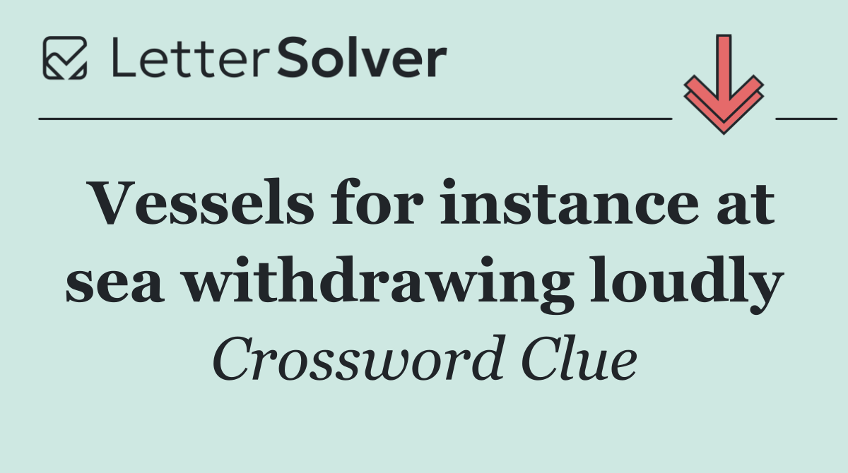 Vessels for instance at sea withdrawing loudly