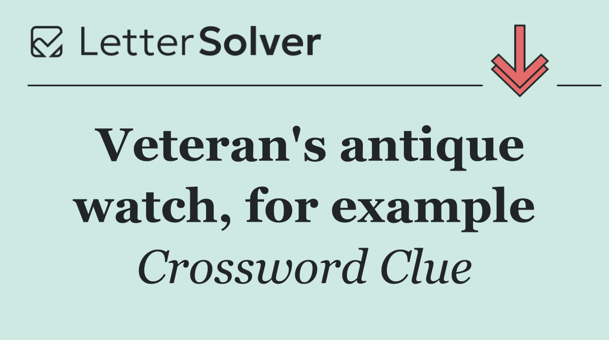 Veteran's antique watch, for example
