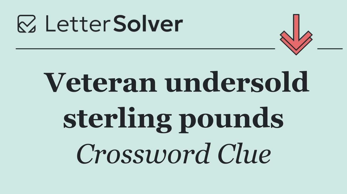 Veteran undersold sterling pounds