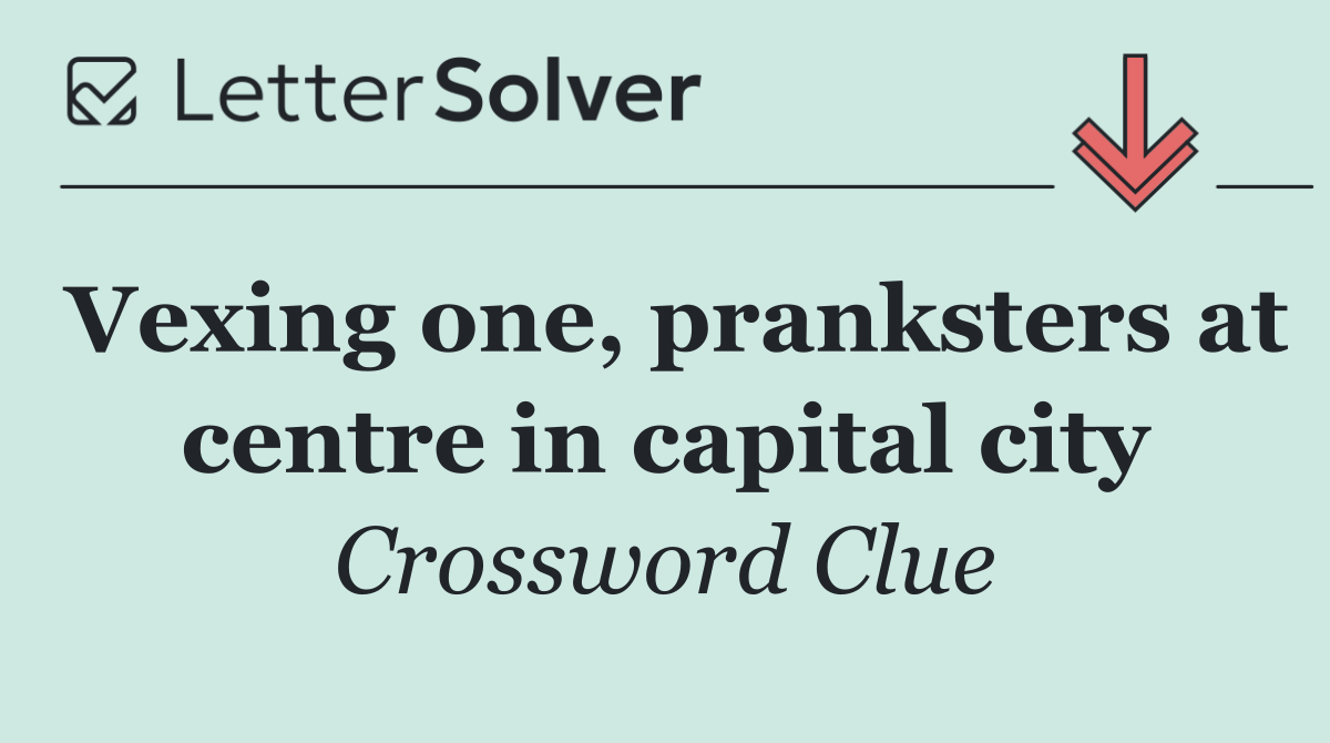 Vexing one, pranksters at centre in capital city