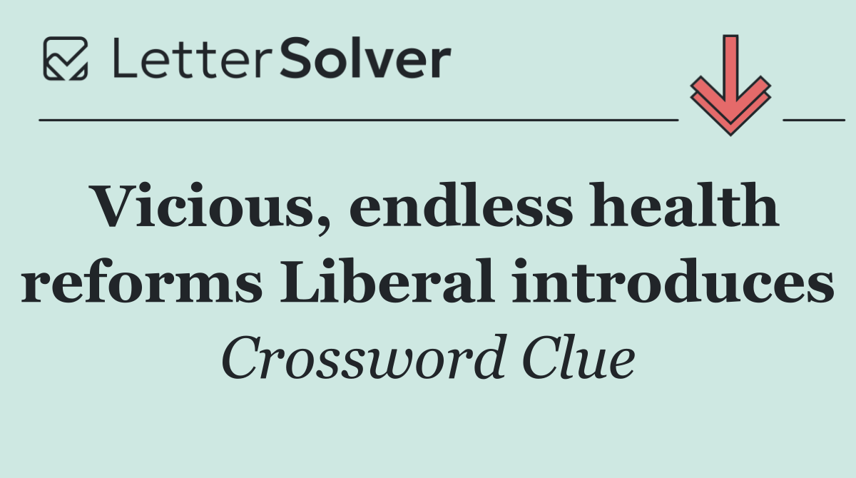 Vicious, endless health reforms Liberal introduces