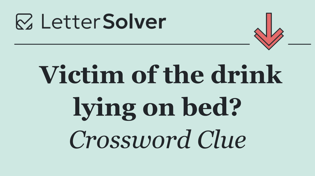 Victim of the drink lying on bed?