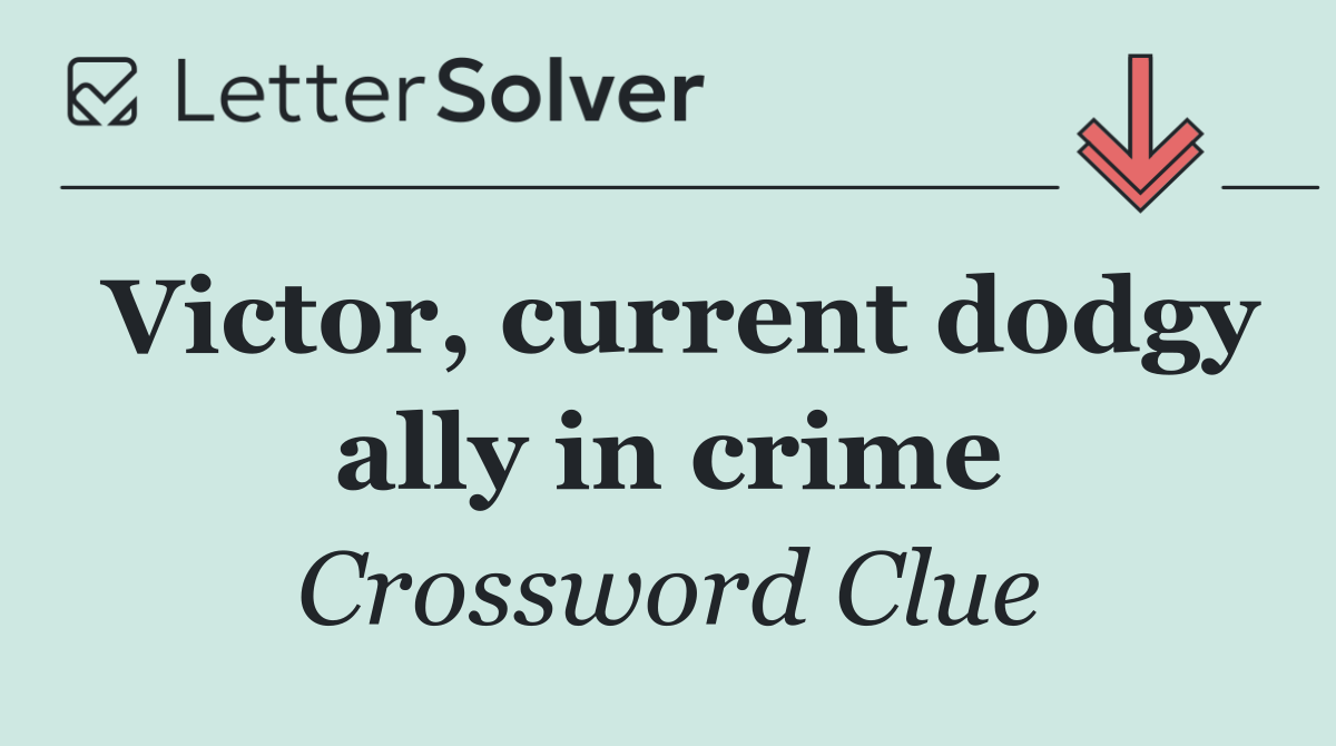 Victor, current dodgy ally in crime