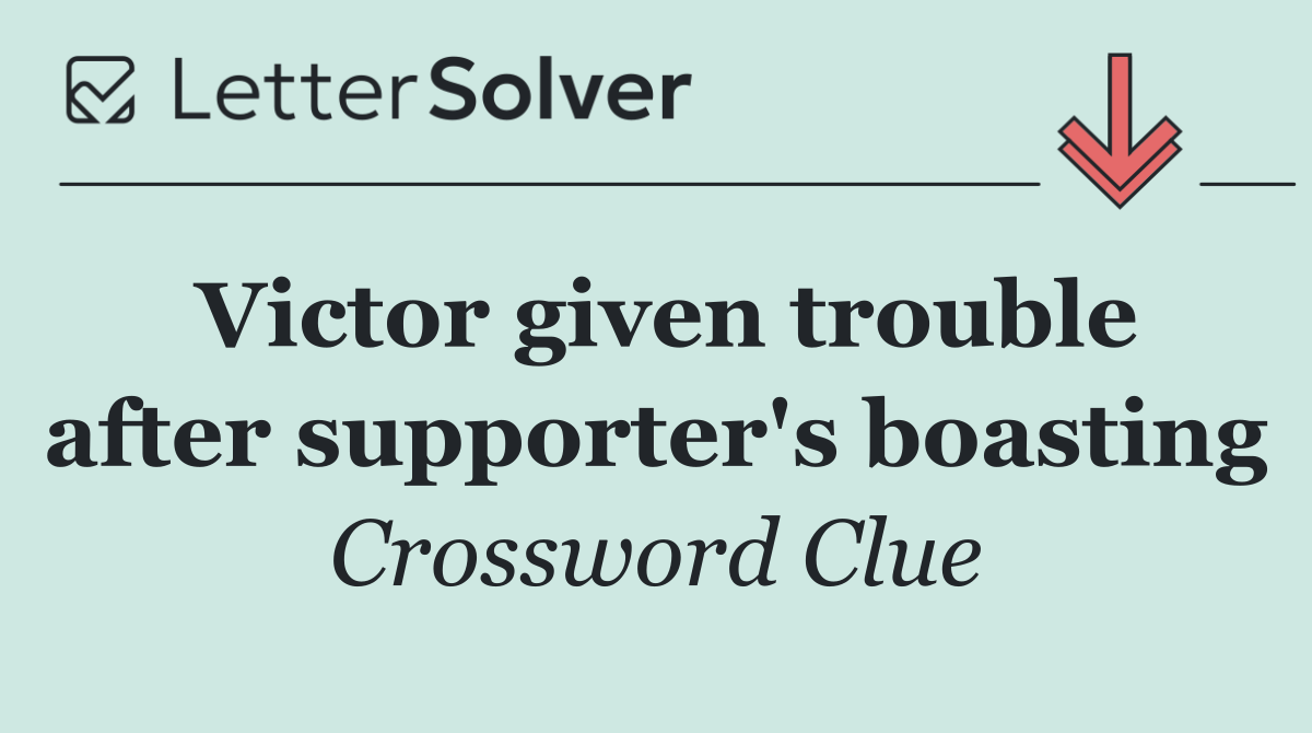 Victor given trouble after supporter's boasting