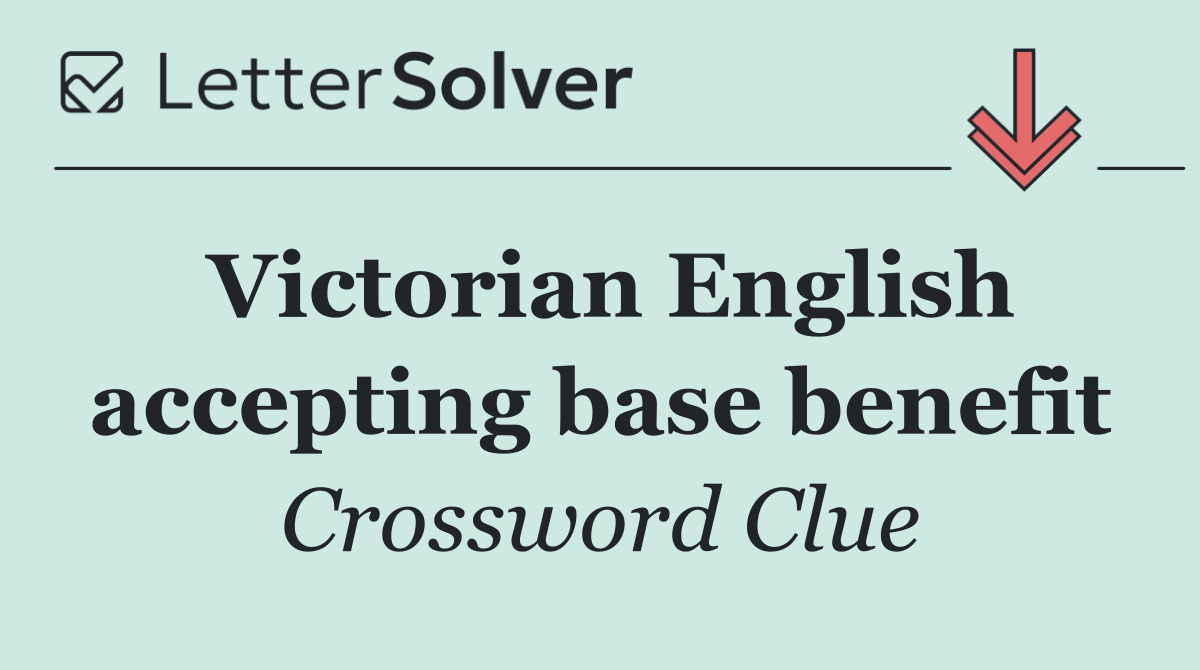 Victorian English accepting base benefit