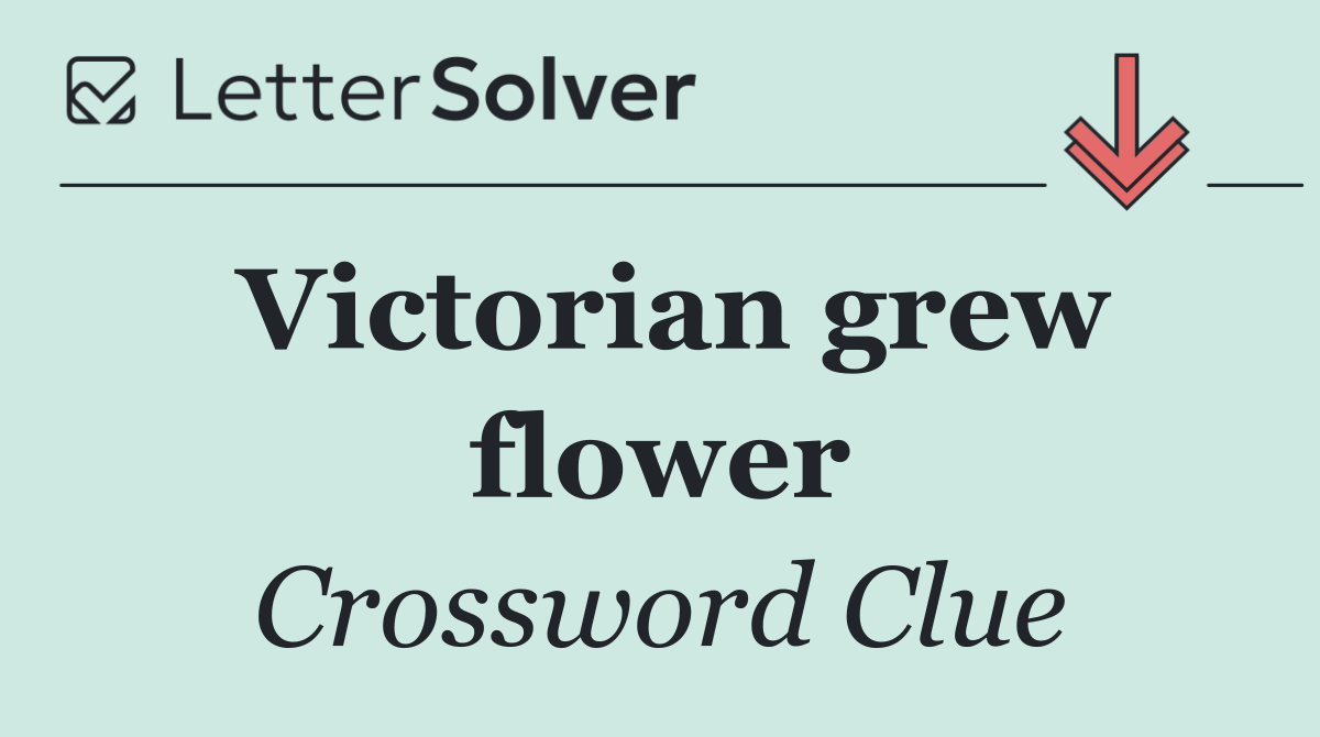 Victorian grew flower