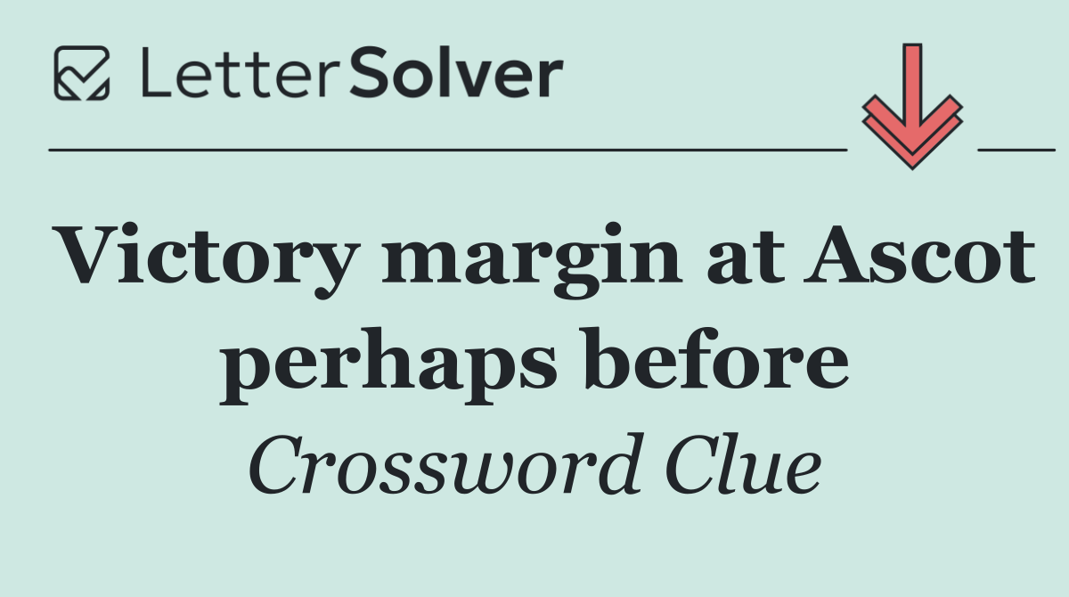 Victory margin at Ascot perhaps before