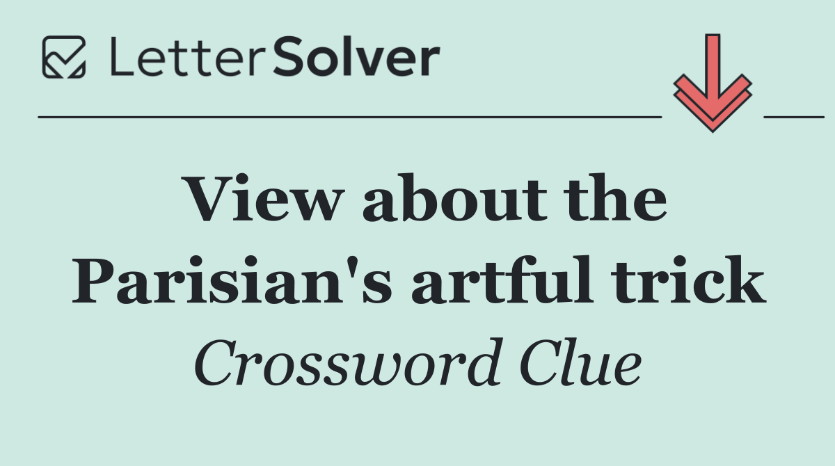 View about the Parisian's artful trick