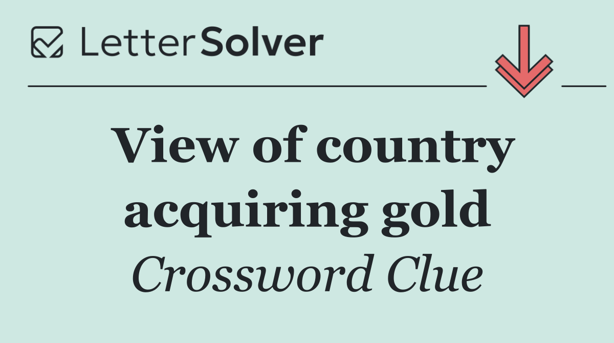 View of country acquiring gold