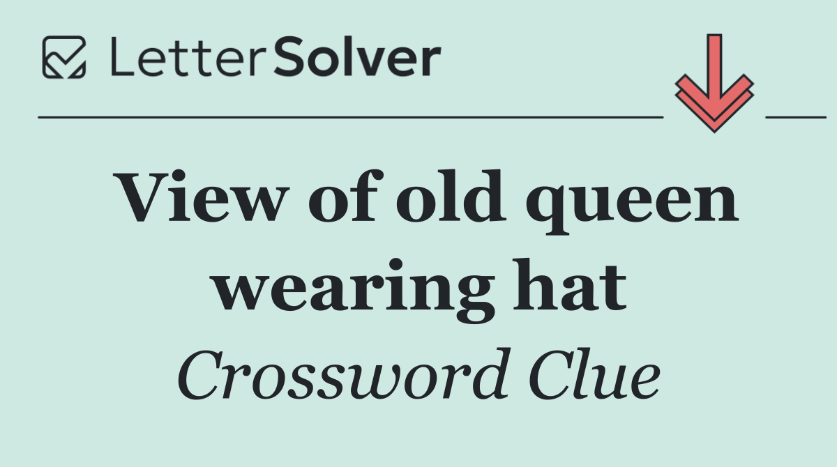 View of old queen wearing hat