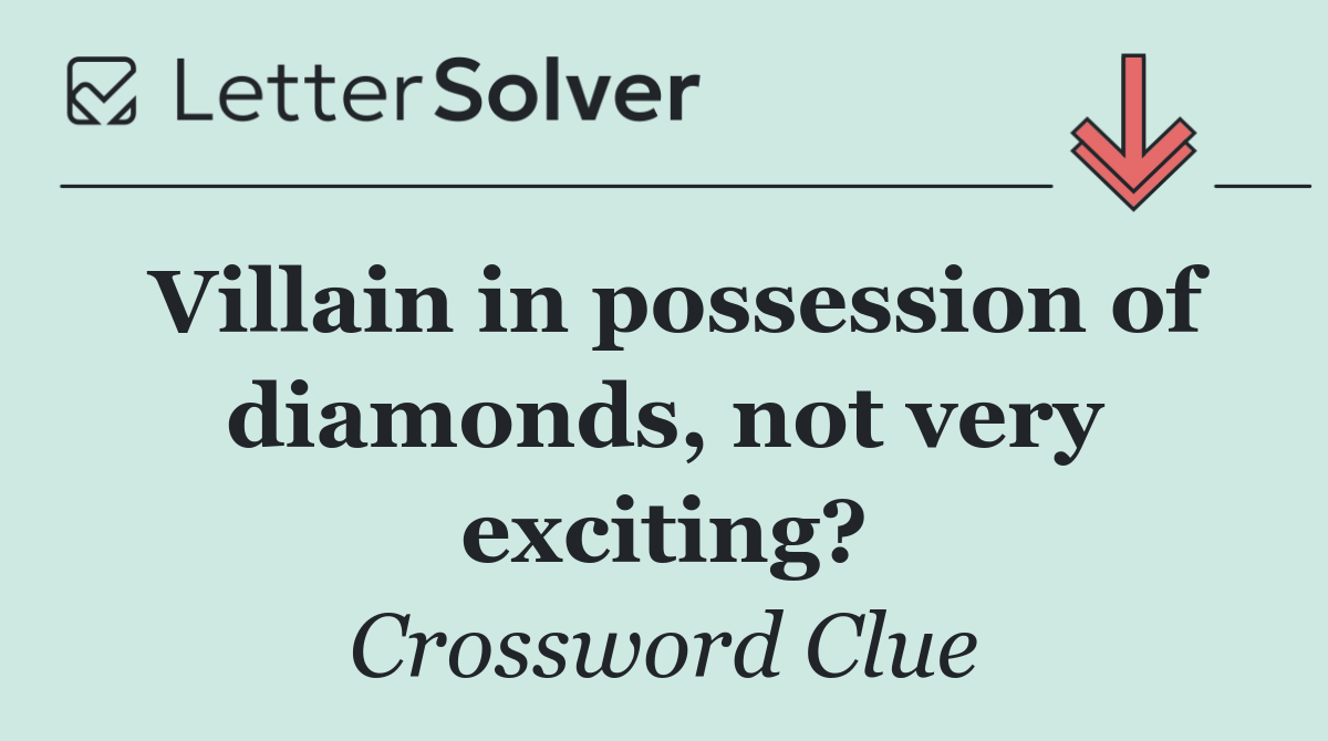 Villain in possession of diamonds, not very exciting?
