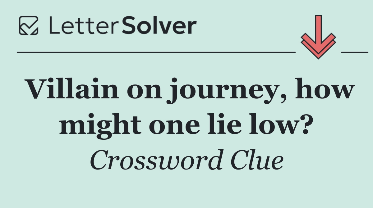 Villain on journey, how might one lie low?