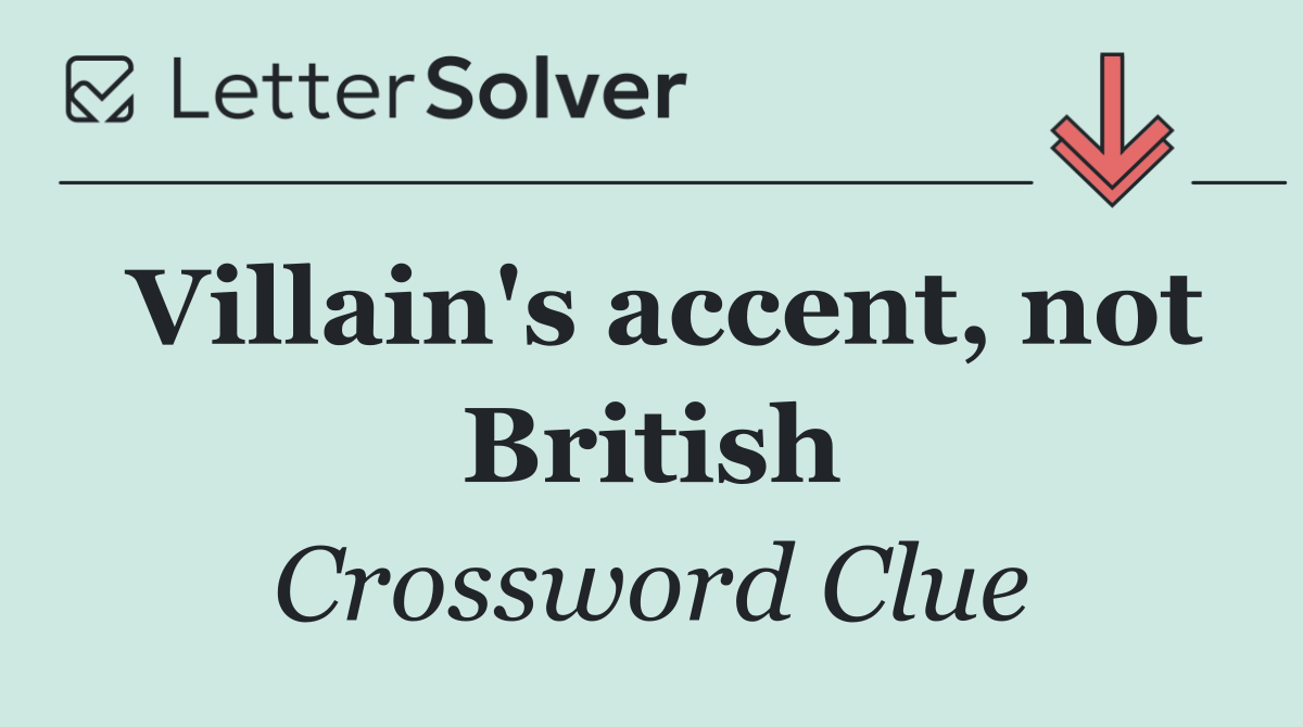 Villain's accent, not British