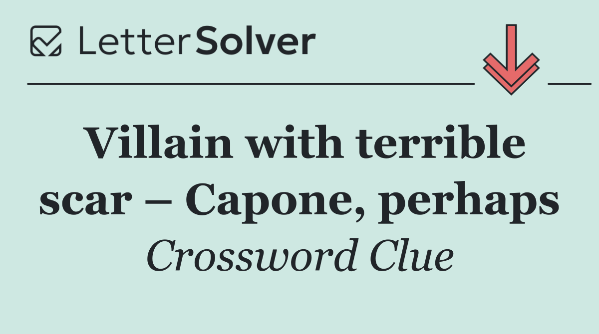 Villain with terrible scar – Capone, perhaps