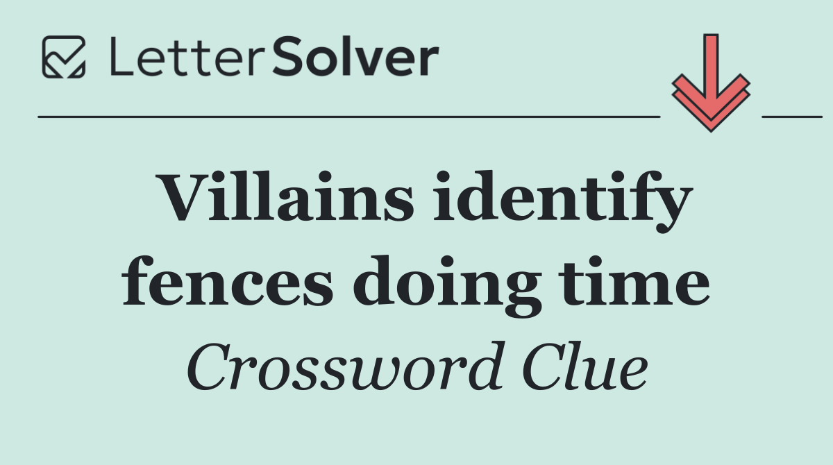 Villains identify fences doing time