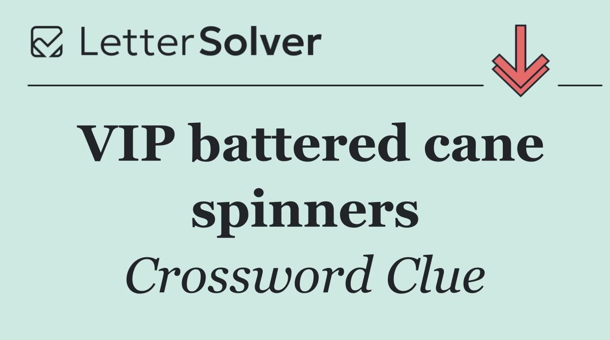 VIP battered cane spinners
