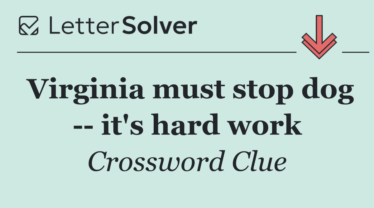 Virginia must stop dog    it's hard work