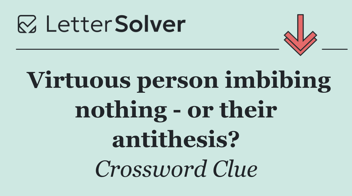 Virtuous person imbibing nothing   or their antithesis?