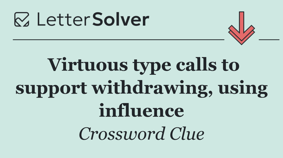 Virtuous type calls to support withdrawing, using influence