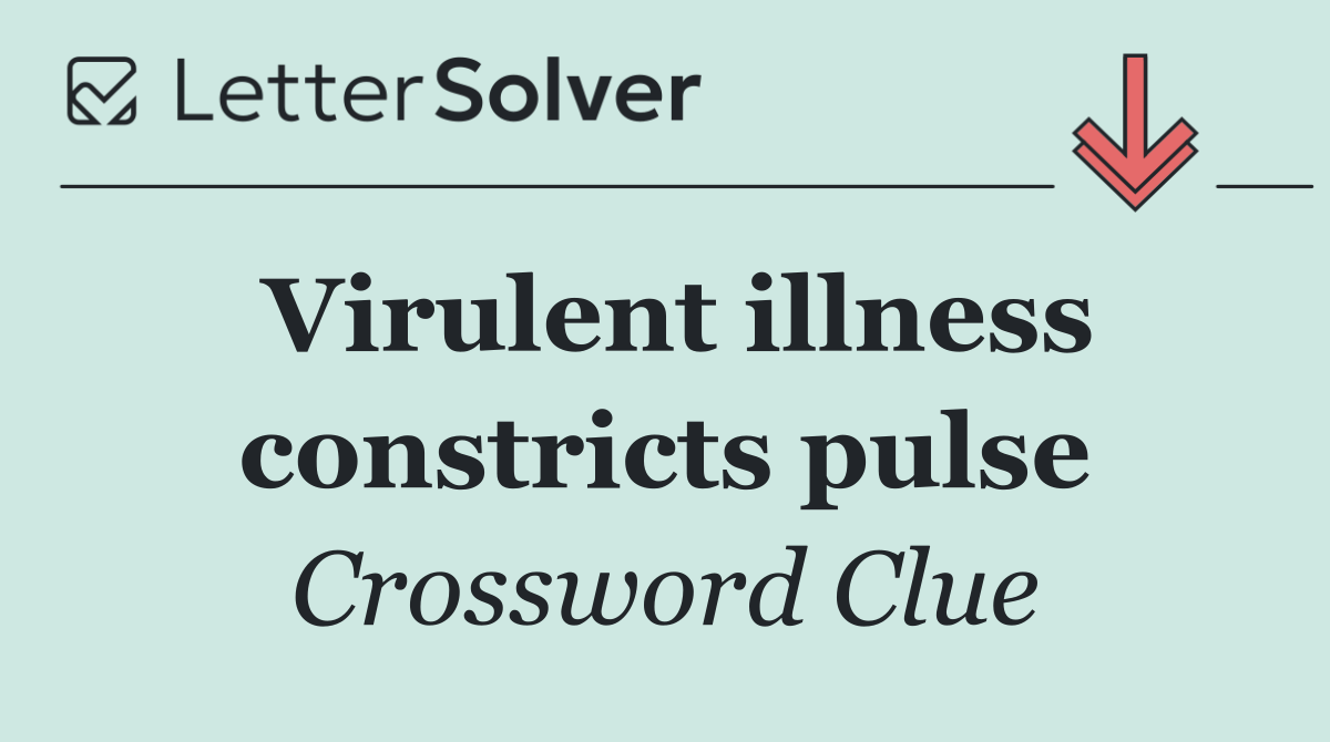 Virulent illness constricts pulse