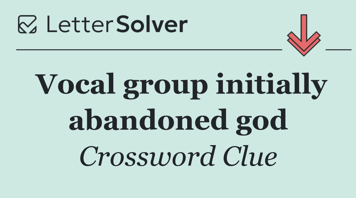 Vocal group initially abandoned god