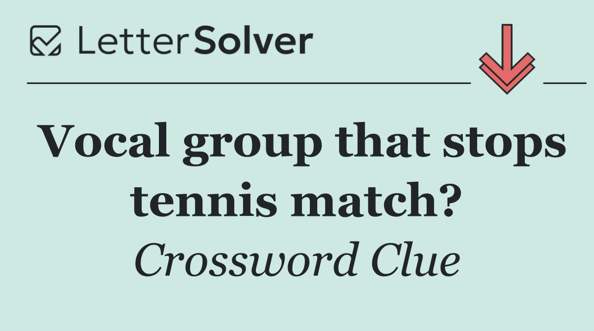 Vocal group that stops tennis match?