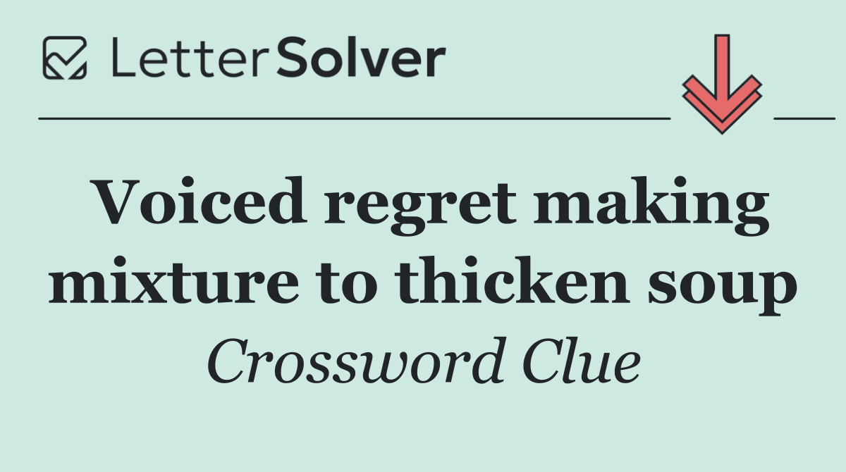 Voiced regret making mixture to thicken soup
