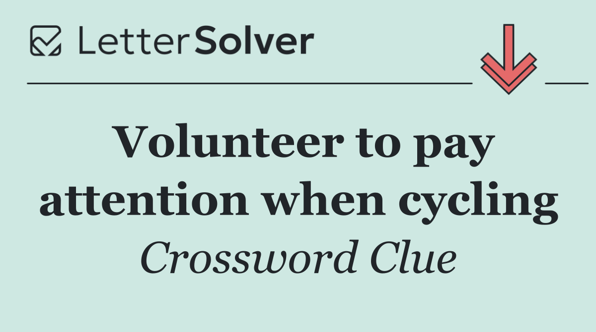 Volunteer to pay attention when cycling