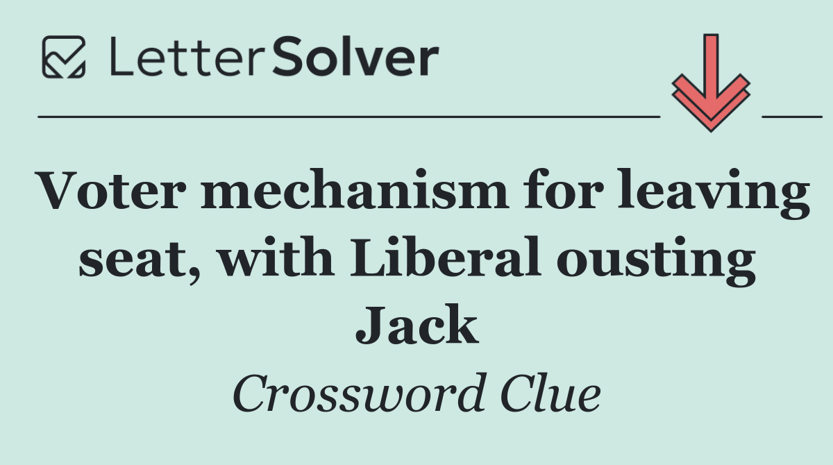 Voter mechanism for leaving seat, with Liberal ousting Jack