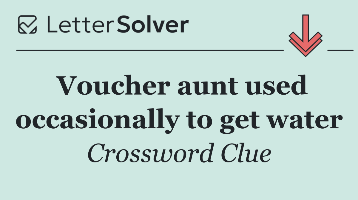 Voucher aunt used occasionally to get water